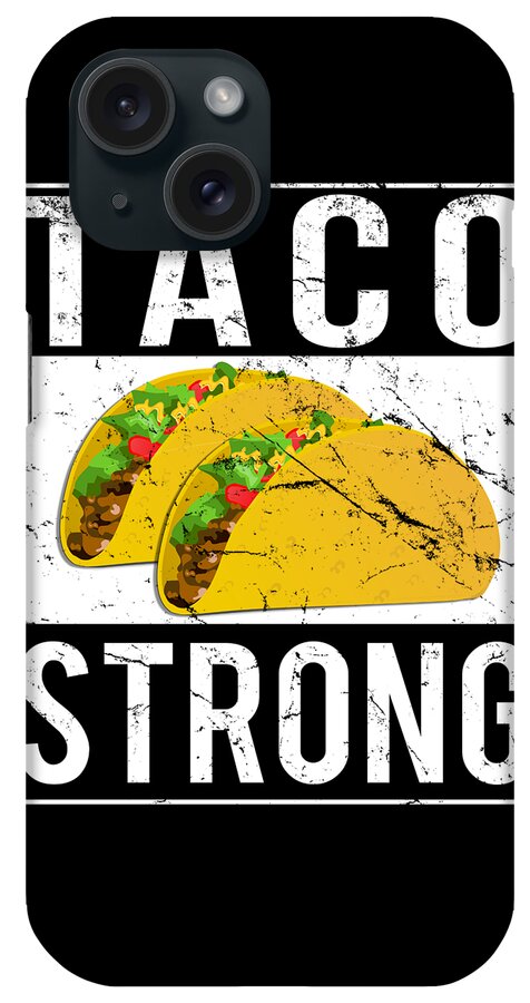 Funny iPhone Case featuring the digital art Taco Strong by Flippin Sweet Gear