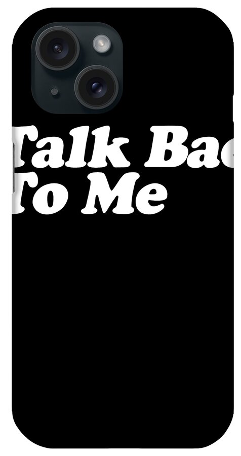 Funny iPhone Case featuring the digital art Talk Bae To Me by Flippin Sweet Gear