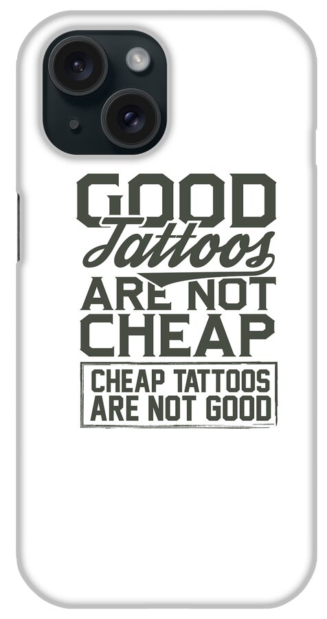 Tattoo Artist Gifts Good Tattoos Not Cheap Tattoo Lover Gift iPhone Case