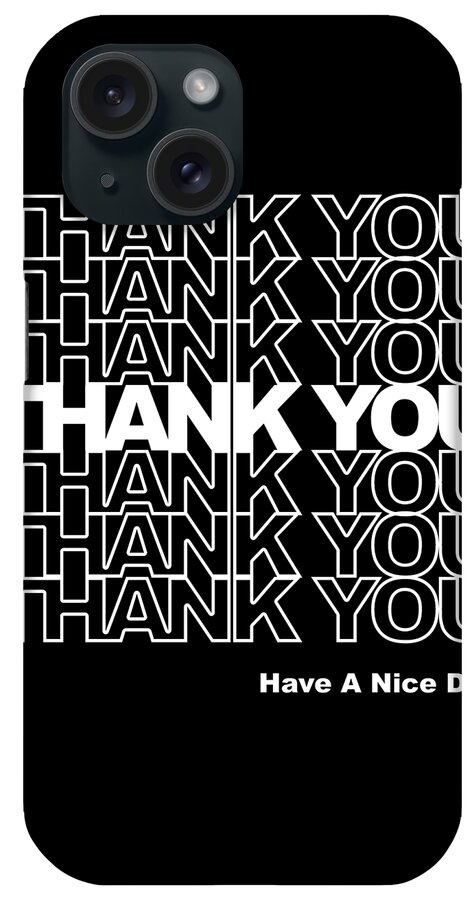 Funny iPhone Case featuring the digital art Thank You Have a Nice Day by Flippin Sweet Gear