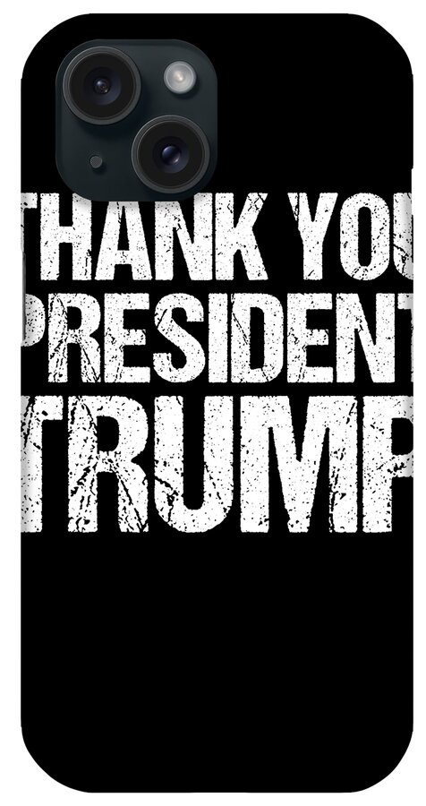 Funny iPhone Case featuring the digital art Thank You President Trump by Flippin Sweet Gear