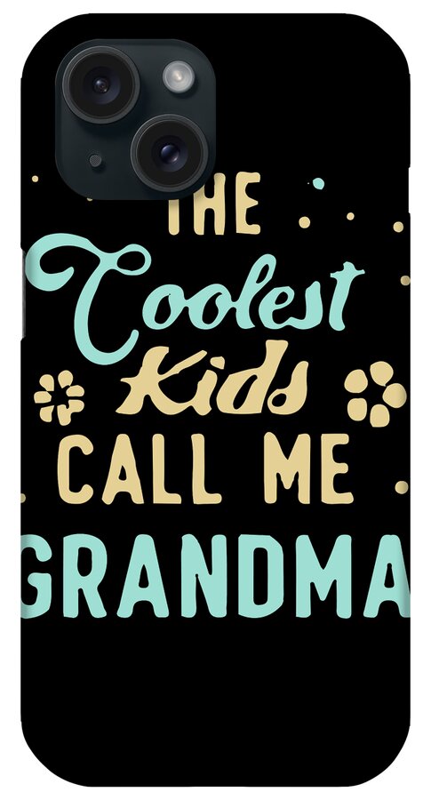 Gifts For Mom iPhone Case featuring the digital art The Coolest Kids Call Me Grandma by Flippin Sweet Gear