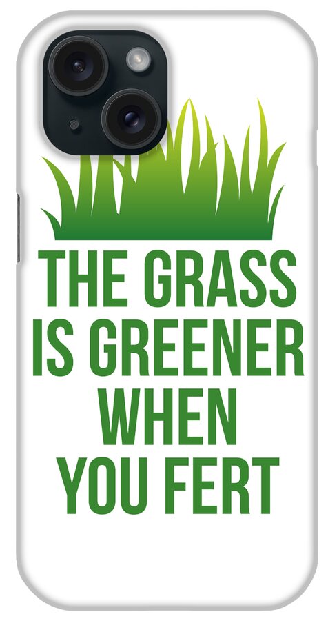 Cool iPhone Case featuring the digital art The Grass is Greener When You Fert by Flippin Sweet Gear