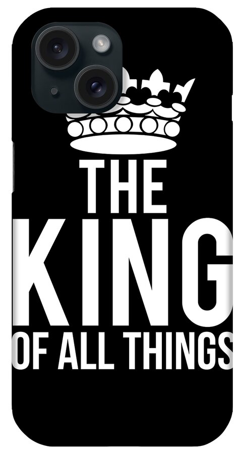 Funny iPhone Case featuring the digital art The King Of All Things by Flippin Sweet Gear