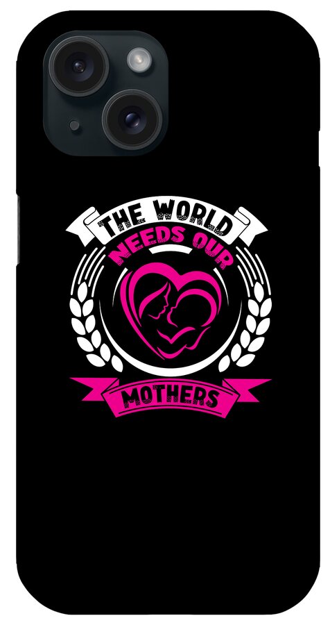 Mothers Day iPhone Case featuring the digital art The World Needs Our Mothers by Alberto Rodriguez