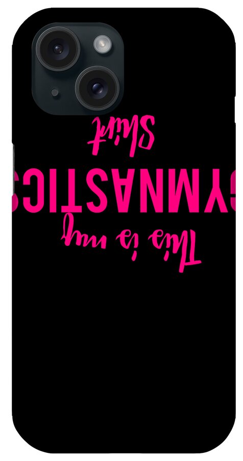 Cool iPhone Case featuring the digital art This Is My Gymnastics Shirt Funny by Flippin Sweet Gear