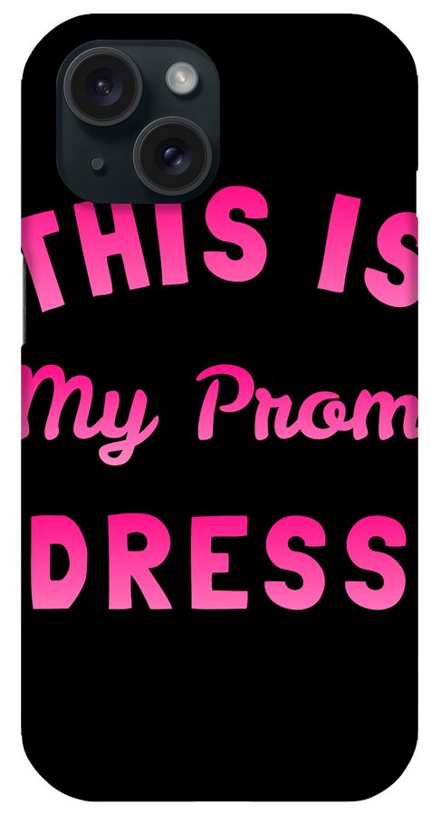 Funny iPhone Case featuring the digital art This Is My Prom Dress by Flippin Sweet Gear