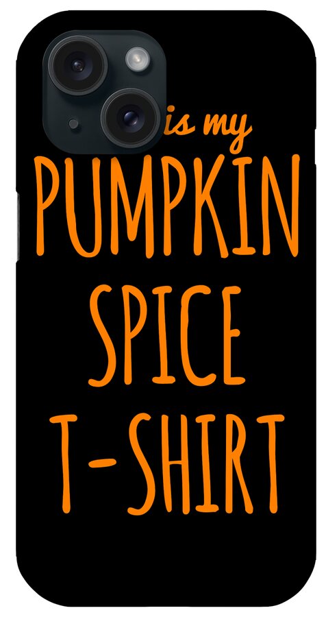 Funny iPhone Case featuring the digital art This Is My Pumpkin Spice by Flippin Sweet Gear