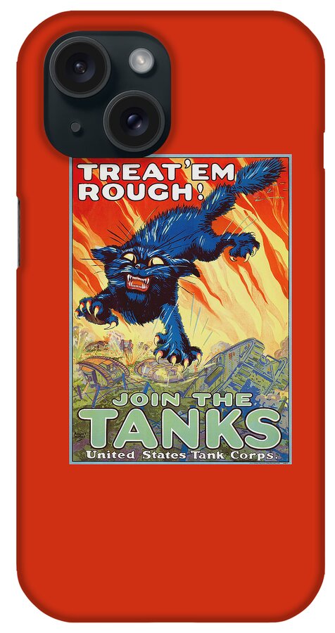 Tank Corps iPhone Case featuring the painting Treat 'em rough - Join the tanks - 1917 WW1 Recruiting by War Is Hell Store