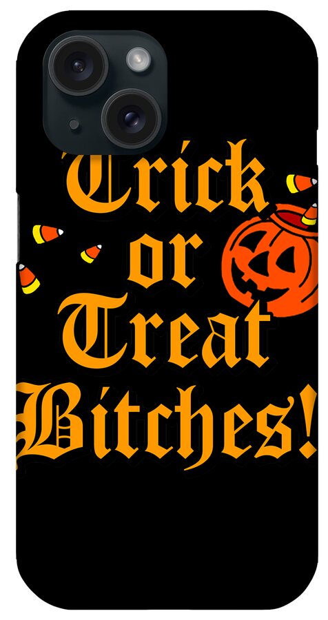 Funny iPhone Case featuring the digital art Trick Or Treat Bitches by Flippin Sweet Gear
