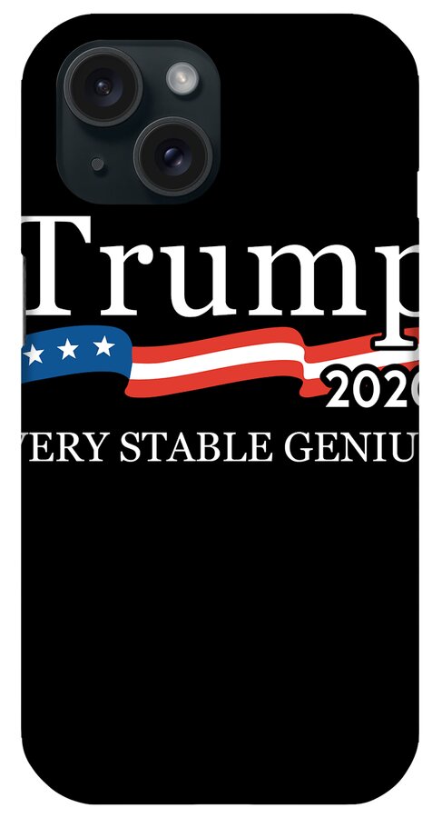 Republican iPhone Case featuring the digital art Trump 2020 Very Stable Genius by Flippin Sweet Gear