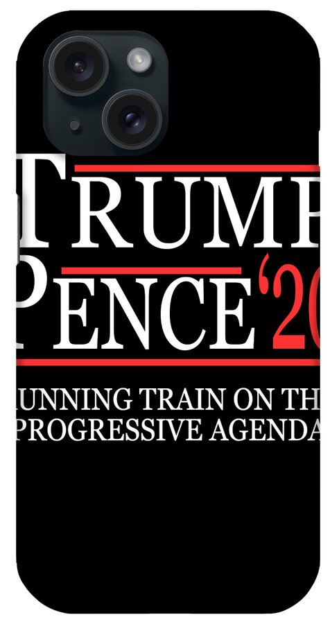 Republican iPhone Case featuring the digital art Trump Pence 2020 Running Train on the Progressive Agenda by Flippin Sweet Gear