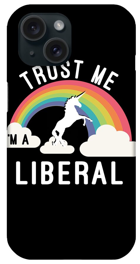 Funny iPhone Case featuring the digital art Trust Me Im A Liberal by Flippin Sweet Gear