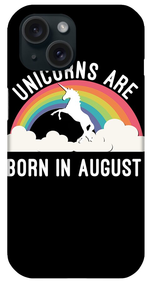 Funny iPhone Case featuring the digital art Unicorns Are Born In August by Flippin Sweet Gear