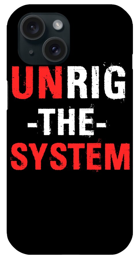 Funny iPhone Case featuring the digital art Unrig The System by Flippin Sweet Gear
