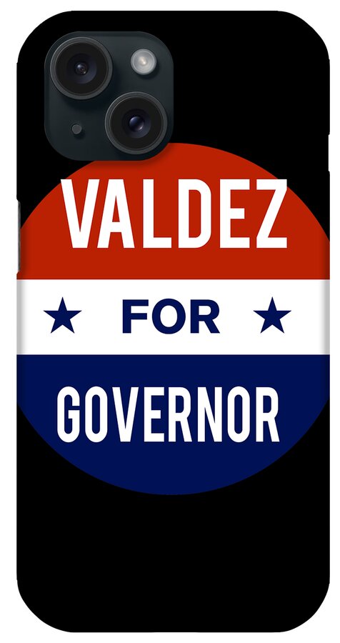 Election iPhone Case featuring the digital art Valdez For Governor by Flippin Sweet Gear