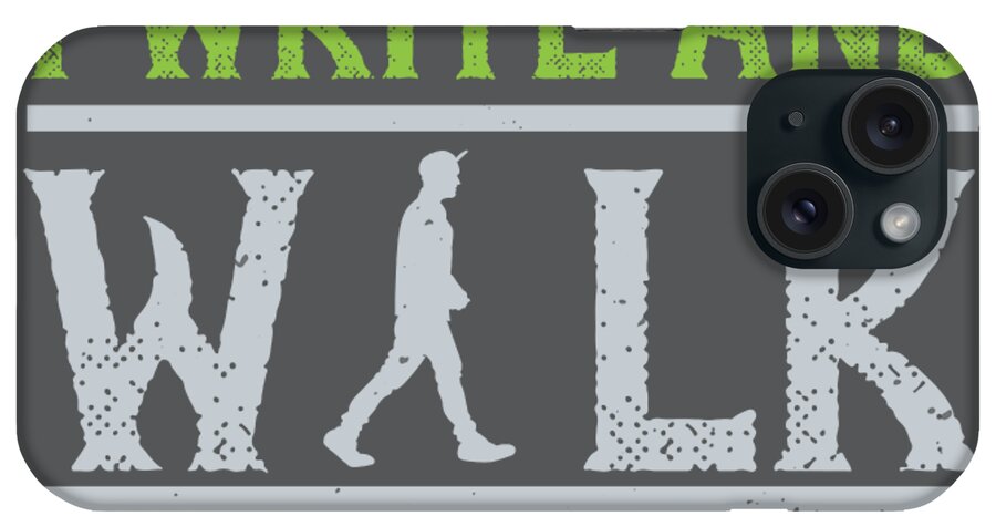 Walking iPhone Case featuring the digital art Walking Gift I Write And Walk And Swim And Drink by Jeff Creation
