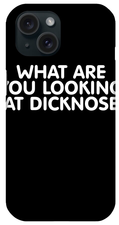Funny iPhone Case featuring the digital art What Are You Looking At Dicknose by Flippin Sweet Gear