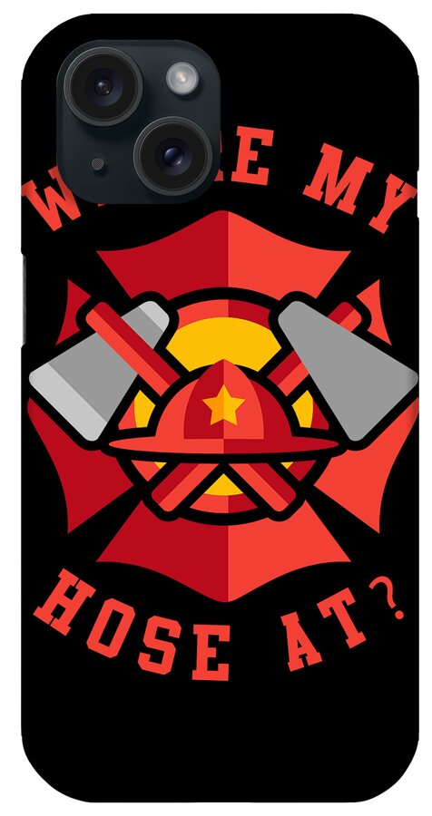 Cool iPhone Case featuring the digital art Where My Hose At Funny Fireman by Flippin Sweet Gear