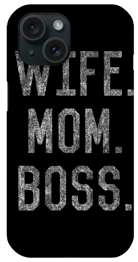 Gifts For Mom iPhone Case featuring the digital art Wife Mom Boss Funny Mothers Day by Flippin Sweet Gear