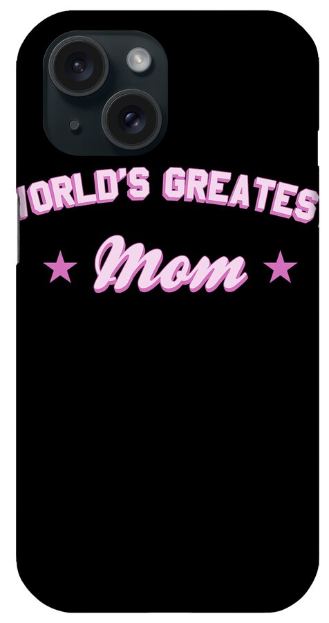 Gifts For Mom iPhone Case featuring the digital art Worlds Greatest Mom by Flippin Sweet Gear
