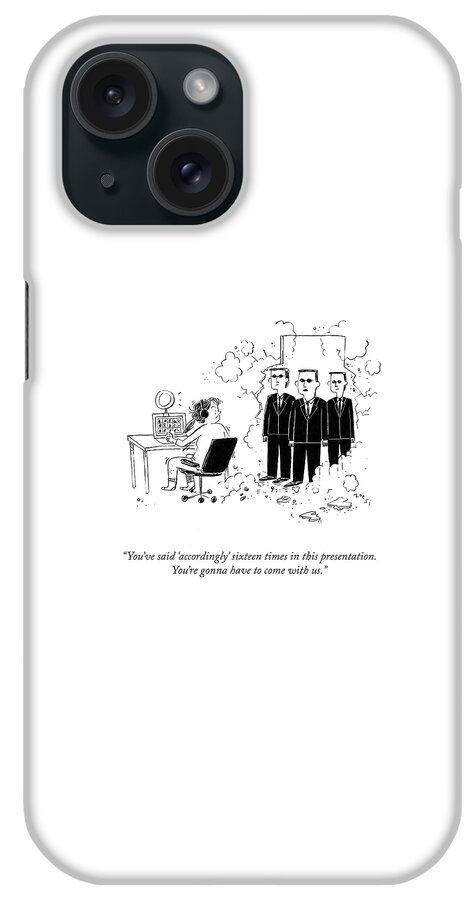 You're Gonna Have To Come With Us iPhone Case