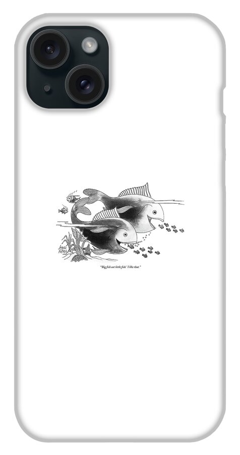 big Fish Eat Little Fish.' I Like That iPhone 15 Plus Case by