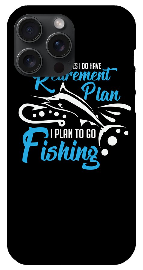 Funny Fishing Yes i do have Retirement Plan Gift iPhone 15 Pro Max