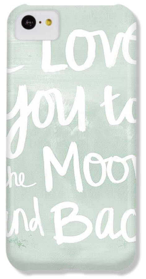 I Love You To The Moon And Back iPhone 5c Case featuring the painting I Love You To The Moon And Back- inspirational quote by Linda Woods