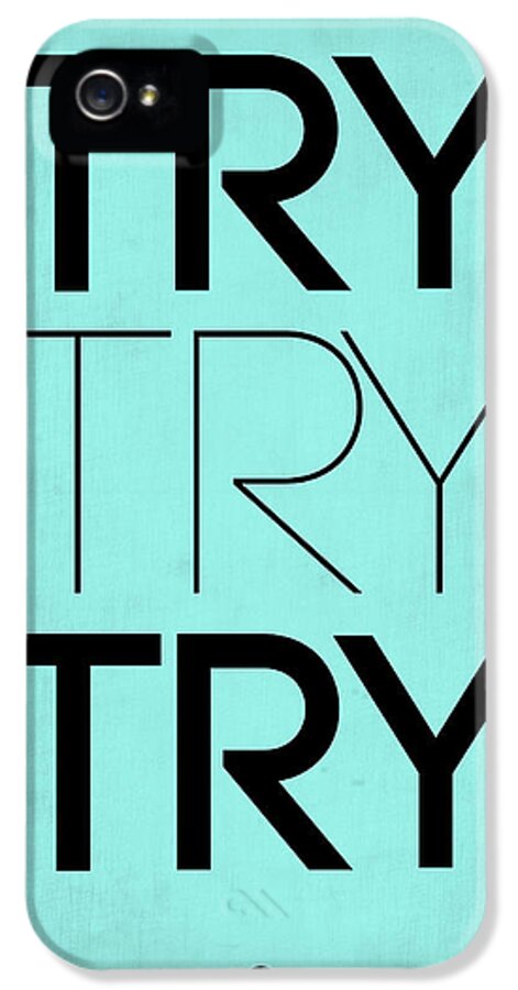 Motivational iPhone 5s Case featuring the digital art Try Try Try Poster Blue by Naxart Studio