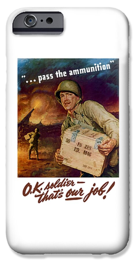 Ammunition iPhone 6 Case featuring the painting Pass The Ammunition -- Propaganda Poster by War Is Hell Store