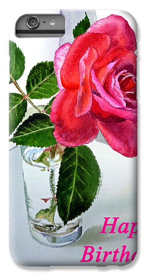 Rose iPhone 6 Plus Case featuring the painting Happy Birthday Card Rose by Irina Sztukowski