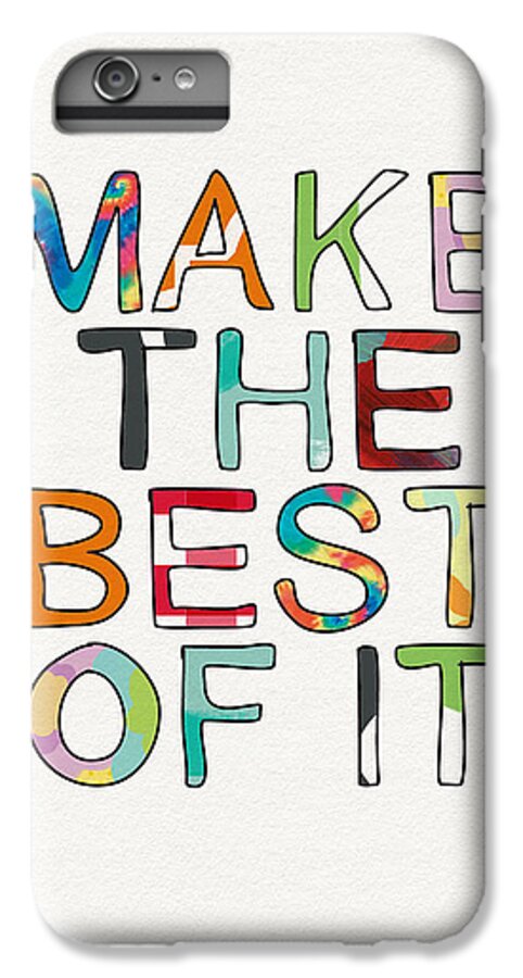 Inspirational iPhone 6s Plus Case featuring the mixed media Make The Best Of It Multicolor- Art by Linda Woods by Linda Woods