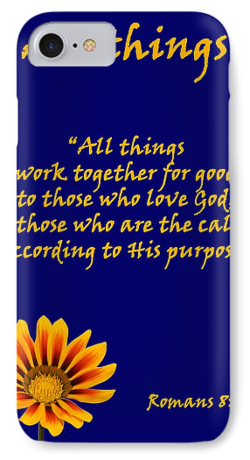 All Things Work Together For Good iPhone 7 Case featuring the photograph All Things Romans chapter eight verse twenty eight. by David Clode