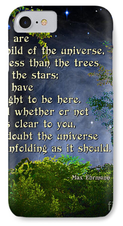 Desiderata iPhone 7 Case featuring the photograph Desiderata - Child of the Universe - Trees by Ginny Gaura