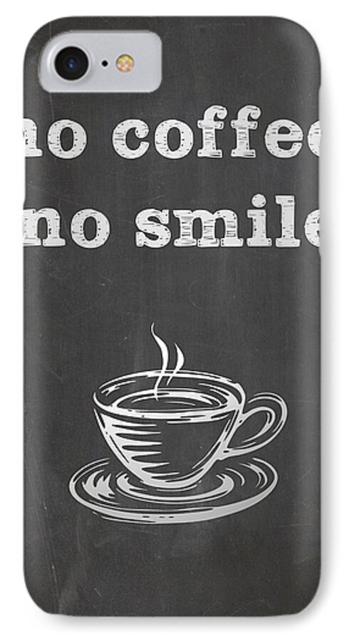 Coffee iPhone 7 Case featuring the digital art No Coffee No Smile by Nancy Ingersoll