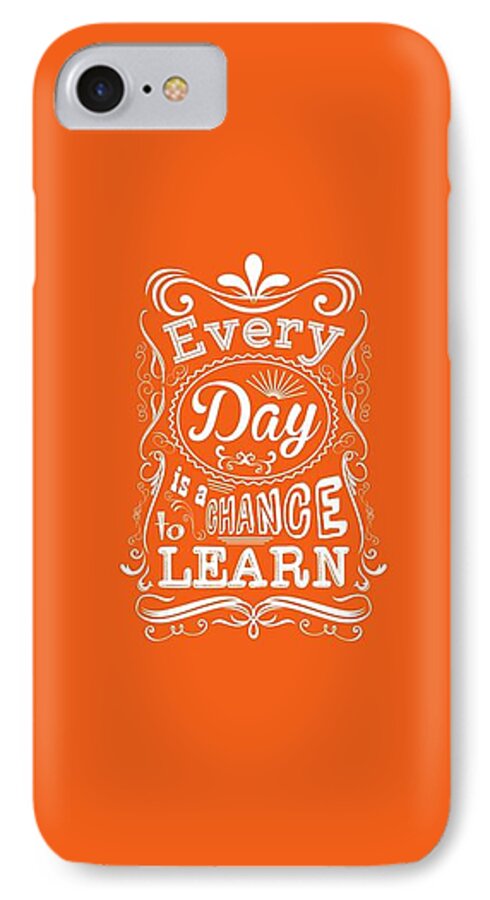 Motivational Quote iPhone 7 Case featuring the digital art Every Day Is A Chance To Learn Motivating Quotes poster by Lab No 4