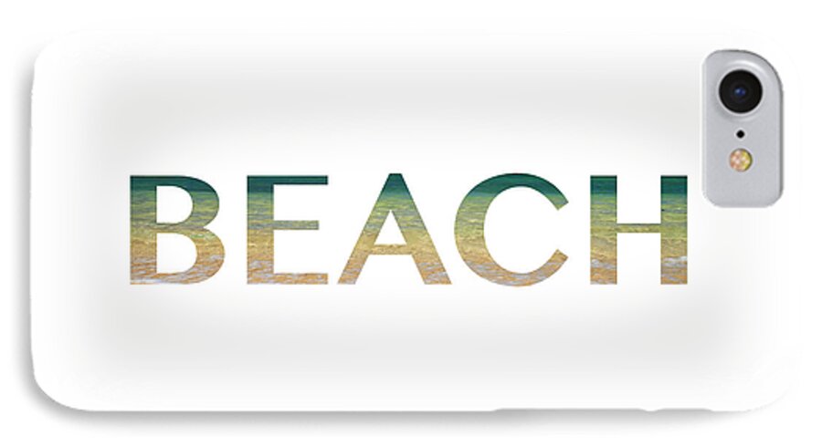 Beach iPhone 7 Case featuring the photograph BEACH Letter Art by Saya Studios