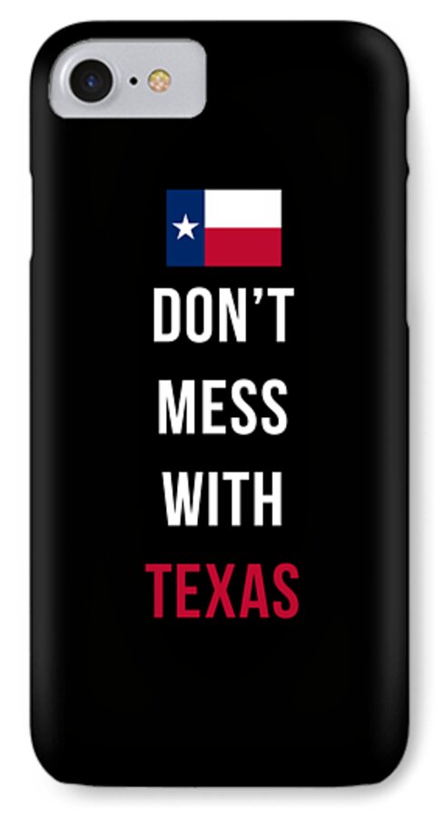 Texas iPhone 7 Case featuring the digital art Don't Mess With Texas tee black by Edward Fielding