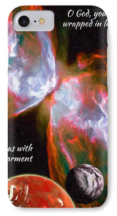 Astronomy iPhone 7 Case featuring the digital art O God, you are wrapped in light by Chuck Mountain