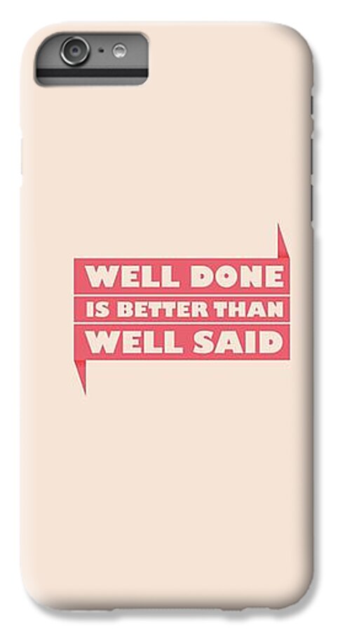 Motivational iPhone 7 Plus Case featuring the digital art Well Done Is Better Than Well Said - Benjamin Franklin Inspirational Quotes Poster by Lab No 4 - The Quotography Department