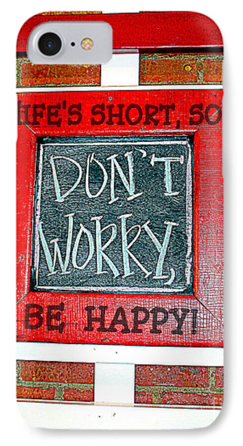 Don't Worry Be Happy Quote iPhone 8 Case featuring the photograph Life's Short So Don't Worry Be Happy by Kathy White