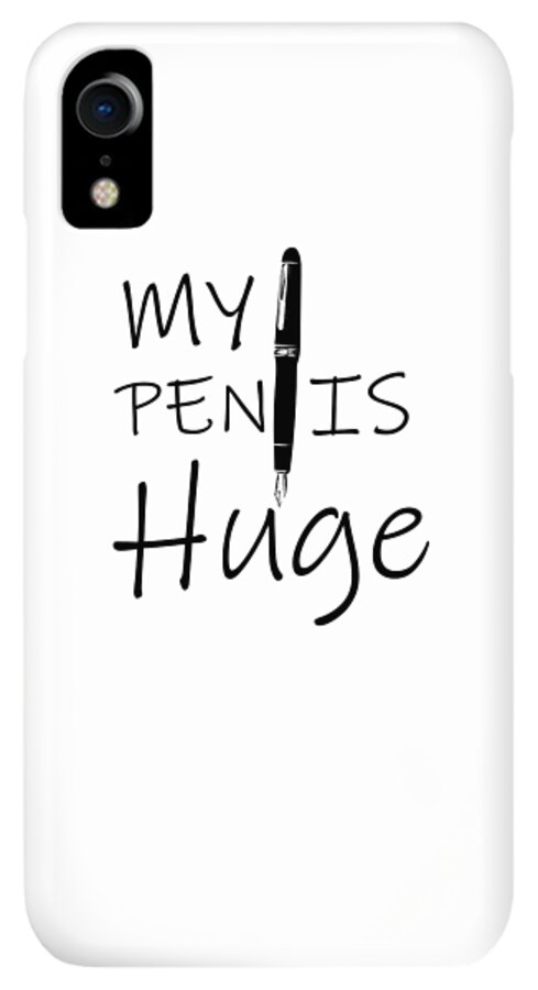 Dirty Writer Gift My Pen Is Huge Writers Humor iPhone XR Case by