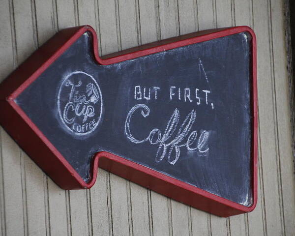 Valerie Collins Poster featuring the photograph But First Coffee Tin Cup Sign by Valerie Collins