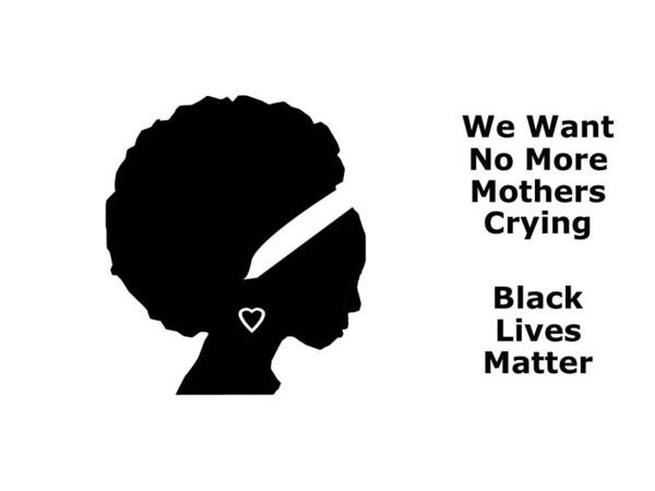 Blm Poster featuring the mixed media No More Mothers Crying by Nancy Ayanna Wyatt