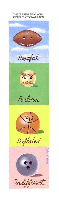 118914 Bkn Bob Knox (balls From Different Sports Showing Emotion.) Baseball Basketball Bowl Bowling Emotion Emotions Feelings Football Game Games Happy Joyous Sad Sport Sports Unhappy Poster featuring the drawing New Yorker September 18th, 1995 by Bob Knox
