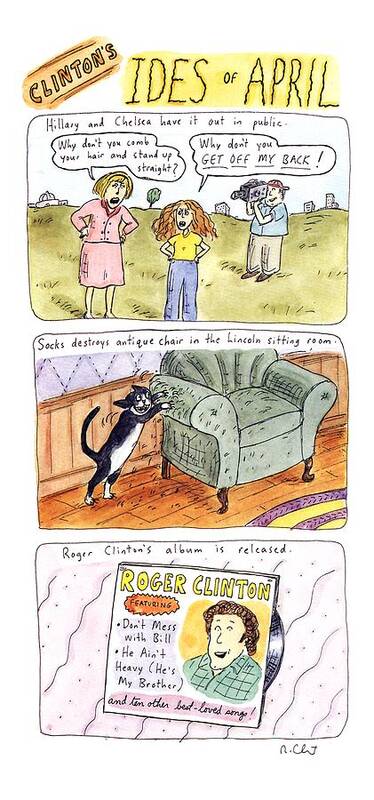 Clinton's Ides Of April
(three Panels Depicting Bad Omens For The Clinton Presidency)
Government Poster featuring the drawing Clinton's Ides Of April by Roz Chast
