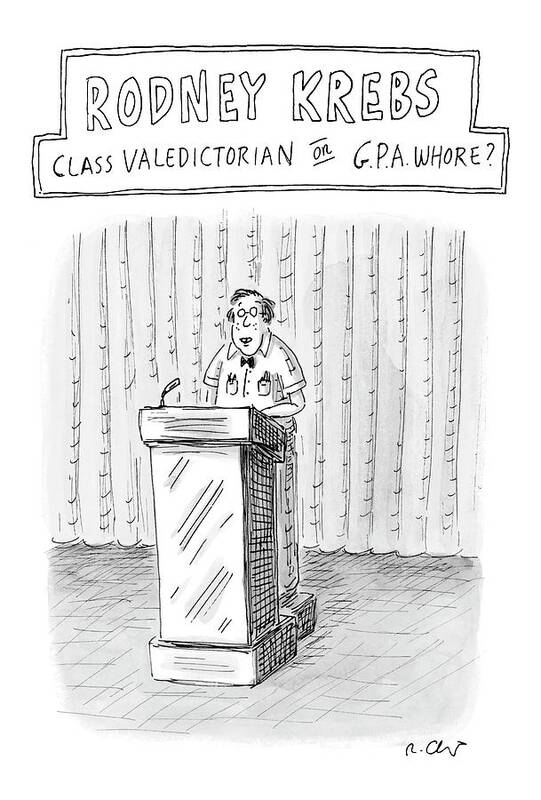 Rodney Krebs: Class Valedictorian Or G.p.a. Whore?
(nerd Standing Behind Podium)
Education Students 122543 Rch Roz Chast Poster featuring the drawing Rodney Krebs: Class Valedictorian Or G.p.a. Whore? by Roz Chast