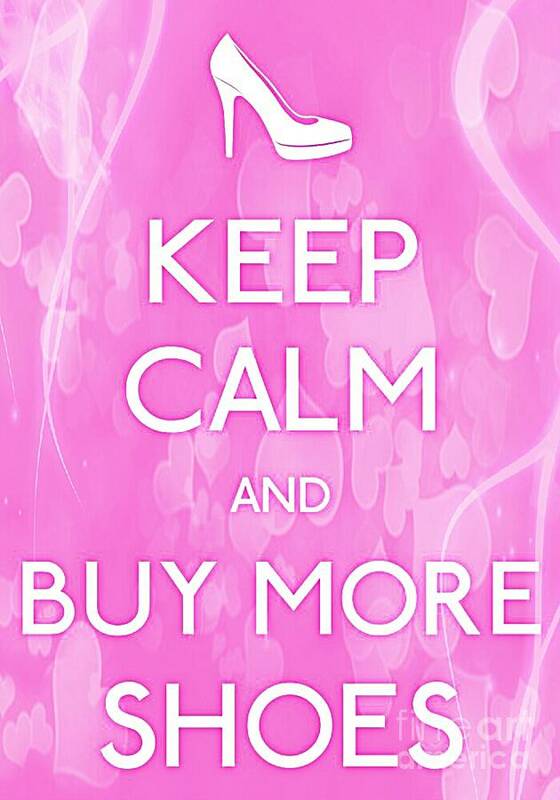 Keep Calm And Buy More Shoes Poster featuring the photograph Keep Calm And Buy More Shoes by Daryl Macintyre