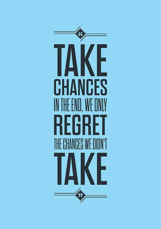 Chances Quotes Poster featuring the digital art Take Chances In The End, We Only Regret The Chances We Did Not Take Inspirational Quotes Poster by Lab No 4 - The Quotography Department